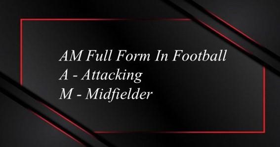 AM Full Form In Football 
