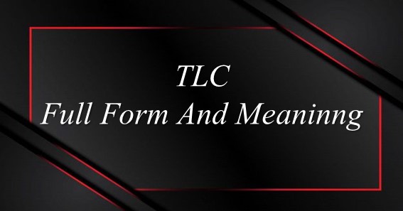 TLC Full Form And Meaning