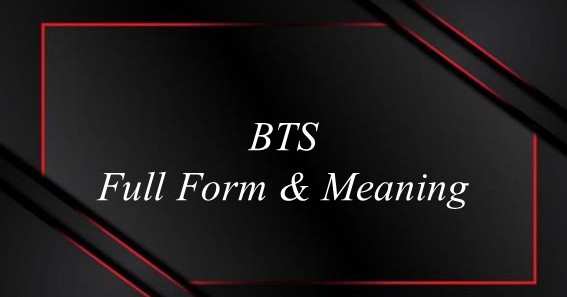 BTS Full Form And Meaning