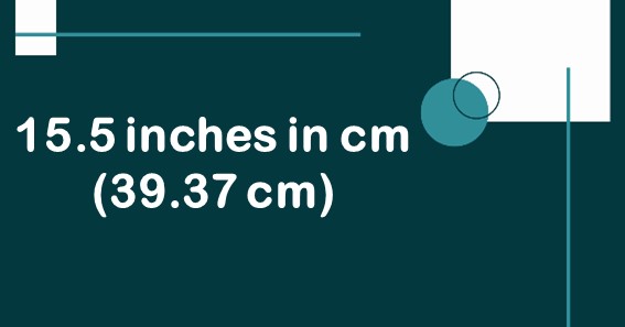 15.5 inches in cm (39.37 cm)