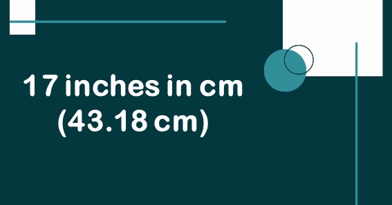 17 inches in cm (43.18 cm)