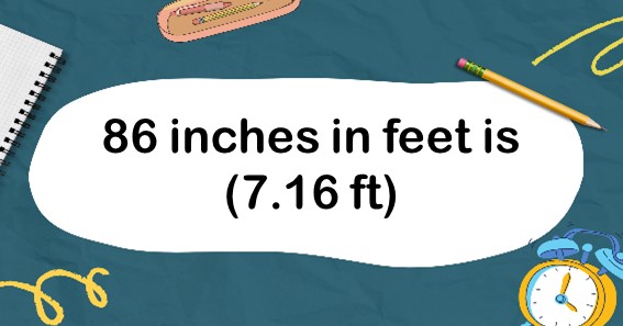 86 inches in feet is (7.16 ft)