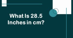 What Is 28.5 Inches In cm? Convert 28.5 In To cm (Centimeters)