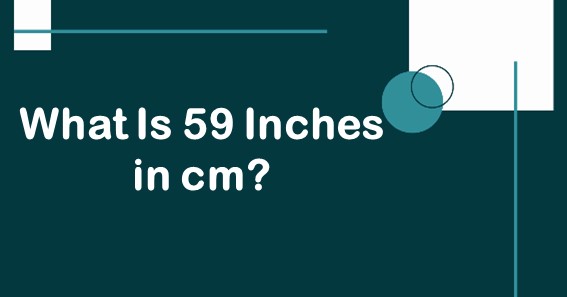 What Is 59 Inches in cm