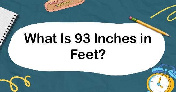 What Is 93 Inches in Feet