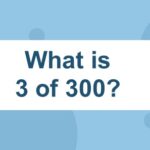 What is 3 of 300