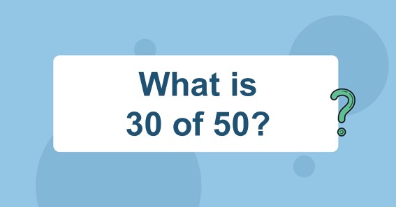 What is 30 of 50? Find 30 Percent of 50 (30% of 50)