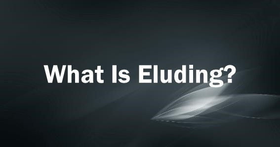 What Is Eluding?