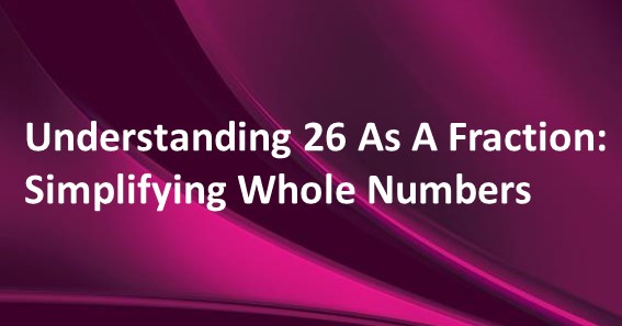 26 As A Fraction