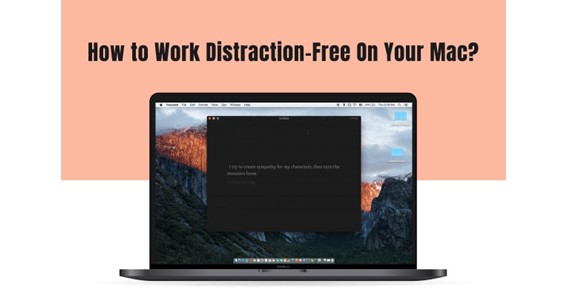 How to Work Distraction-Free On Your Mac