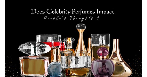 How Does Celebrity Perfumes Impact People's Thoughts? 